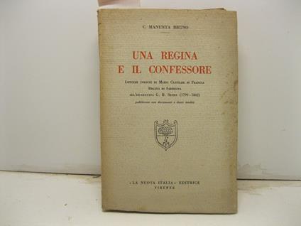 Una regina e il confessore. Lettere inedite di Maria Clotilde di Francia. Regina di Sardegna all'ex gesuita G. B. Senes (1799 - 1802). Pubblicate con documenti e diari inediti - copertina