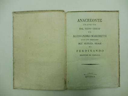 Anacreonte tradotto dal testo greco da Alessandro Marchetti e da lui dedicato all'Altezza Reale di Ferdinando Principe di Toscana - copertina