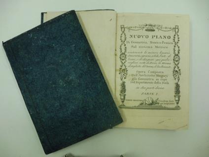Nuovo piano di geometria teorico-pratica sul sistema metrico contenente la misura linearia, itineraria, agraria, solida, l'arte di levare, e di disegnare ogni qualsivogliasi sorta di Piano, la misura detagliata del terreno, il livellamento. Opera com - copertina