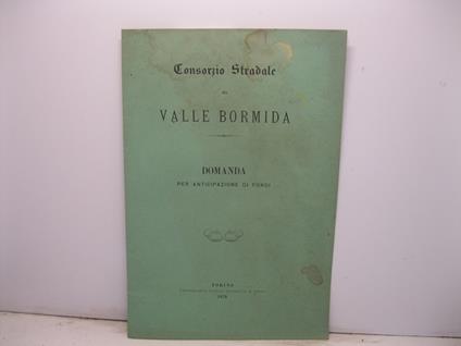 Consorzio stradale di valle Bormida. Domanda per anticipazione di fondi - copertina