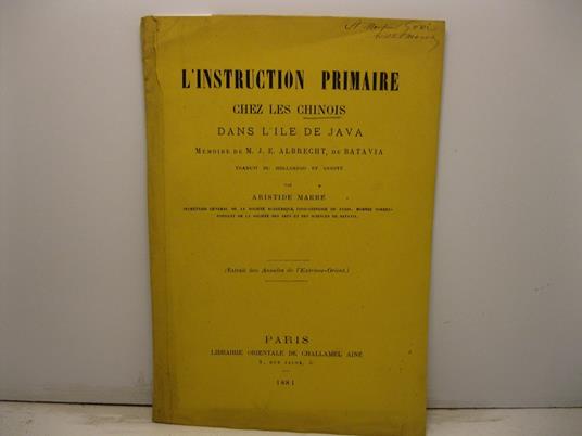 L' instruction primaire chez les Chinois dans l'ile de Java. Memoire de M. J. E. Albrecht de Batavia traduit du hollandais et annote'. Extrait des Annales de l'Extreme-Orient - copertina