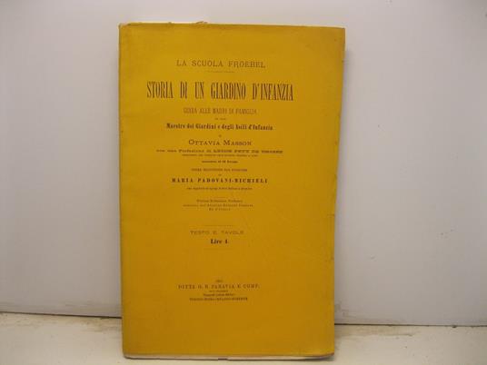 La scuola Froebel. Storia di un giardino d'infanzia. Guida alle madri di famiglia ed alle maestre dei giardini e degli asili d'infanzia di Ottavia Masson con una prefazione di Leone Pety De Thoze'e corredata di 18 tavole. Prima traduzione dal frances - copertina