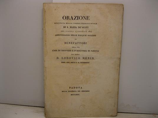 ORAZIONE recitata nella chiesa parrocchiale DI S. MARIA DE' SERVI NEL GIORNO 17 FEBBRAIO 1824 anniversario delle esequie solenni ai benefattori della Pia casa di Ricovero e d'Industria in Padova - copertina