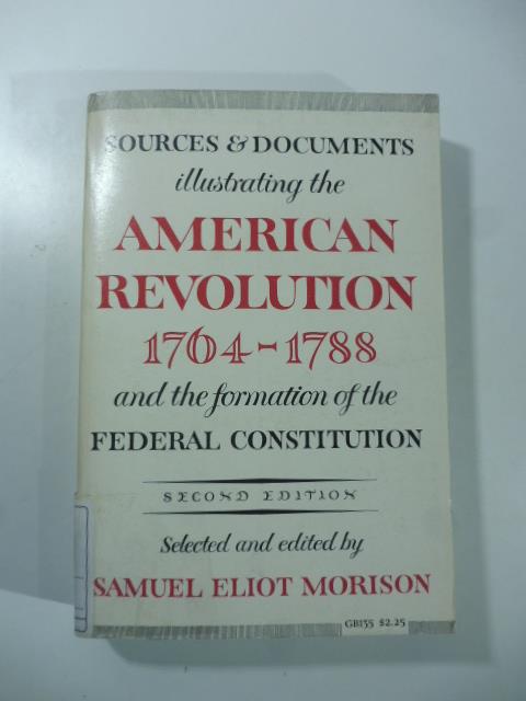 Sources and Documents Illustrating the American Revolution, 1764-1788: and the Formation of the Federal Constitution - copertina