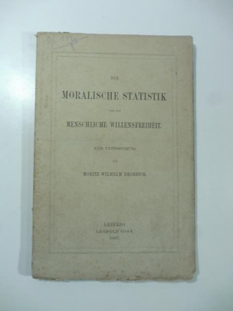 Die moralische Statistik und die menschliche Willensfreiheit. Eine Untersuchung - copertina