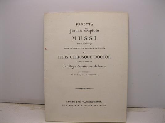 Prolyta Joannes Baptista Mussi ab Asta Pompeja regii provincialium collegii convictor ut juris utriusque doctor renuntiaretur in regio scientiarum Athenaeo anno MDCCCXVII die XIV Maii, hora V pomerdiana - copertina