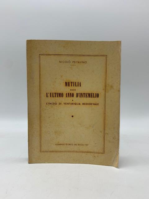 Metilia ossia l'ultimo anno d'Intemelio e l'inizio di Ventimiglia medioevale. Romanzo storico del secolo VII - copertina