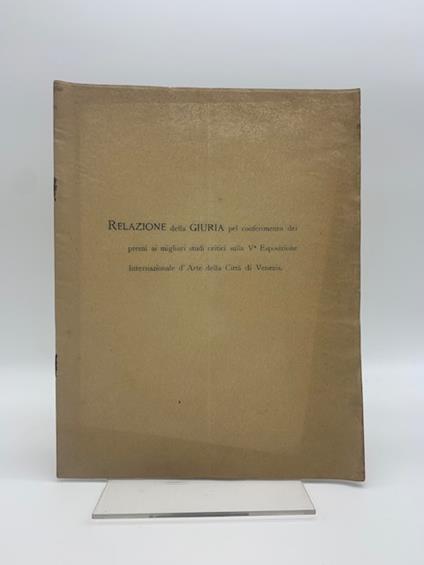 Relazione della giuria pel conferimento dei premi ai migliori studi critici sulla Vo Esposizione Internazionale d'Arte della citta' di Venezia - copertina