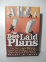 The Best-Laid Plans, haw Government planning harms your quality of life, your pocketbook, and your future