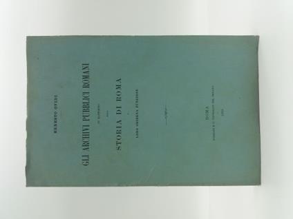 Gli archivi pubblici romani in rapporto alla storia di Roma e loro odierna funzione - copertina