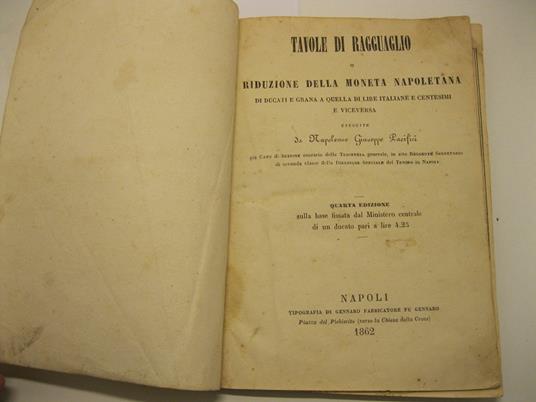 Tavole di ragguaglio o riduzione della moneta napoletana di ducati e grana a quella di lire italiane e centesimi e viceversa eseguite da Napoleone Giuseppe Pacifici. Quarta edizione LEG. CON Tavole per la mutua riduzione dei pesi, delle misure e dell - copertina