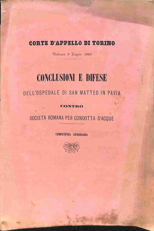 Corte d'appello di Torino. Conclusioni e difese dell'Ospedale di San Matteo in Pavia contro Societa' romana per condotta d'acque - copertina