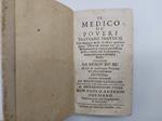 Il Medico de' poveri trattato prattico, che insegna il modo di curare qualsivogliano infirmita' humane per via di medicamenti di niuna, o pochissima spesa