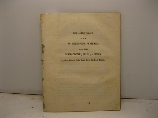 Due altre parole per D. Spiridione Perifano contro Jannaccone, Siani, e Scesa in prima camera della Gran Corte Civile di Napoli - copertina