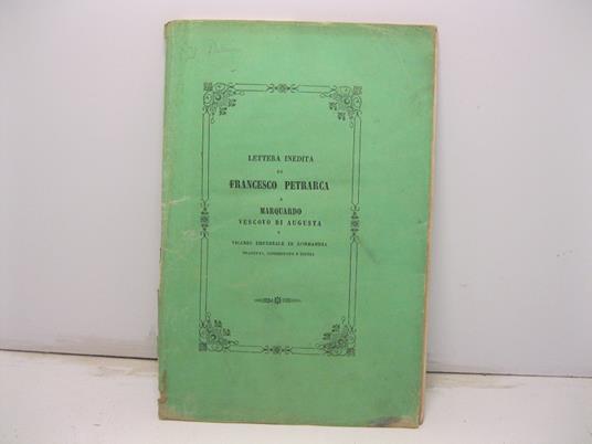 Lettera inedita di Francesco Petrarca a Marquardo vescovo di Augusta e vicario imperiale in Lombardia tradotta, commentata e difesa - copertina