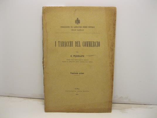 I tabacchi del commercio per A. Pezzolato tecnico nelle manifatture dei tabacchi addetto al laboratorio chimico centrale delle gabelle. Fascicolo primo - copertina