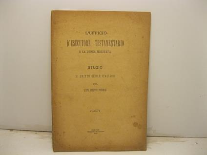 L' ufficio d'esecutore testamentario e la donna maritata. Studio di diritto civile italiano - copertina