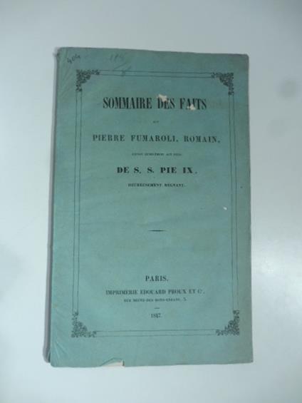 Sommaire des faits que Pierre Fumaroli, romain, expose hublement aux pieds de S. S. Pie IX - copertina