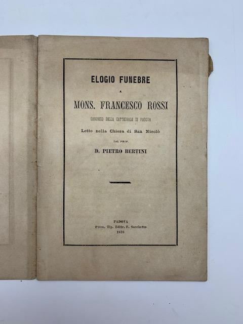 Elogio funebre a Mons. Francesco Rossi canonico della cattedrale di Padova letto nella Chiesa di S. Nicolo' - copertina