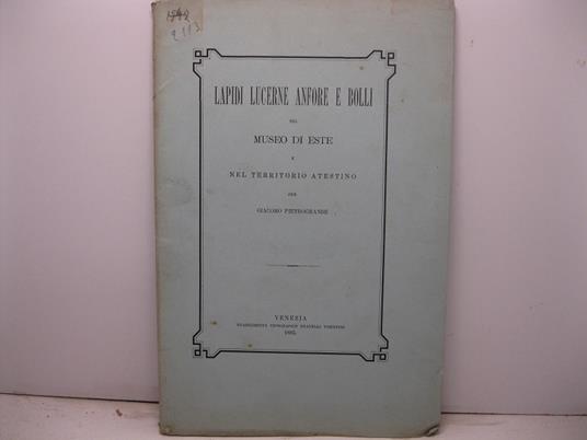 Lapidi lucerne anfore e bolli nel Museo di Este e nel territorio atestino per Giacomo Pietrogrande - copertina