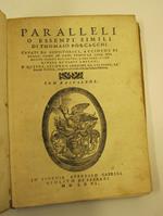 Paralleli o essempi simili di Thomaso Porcacchi cavati da da gl'historici accioche si vegga come in ogni tempo le cose del mondo hanno riscontro o fra loro o con quelle de' tempi antichi- E' questa secondo l'ordine da lui posto la seconda gioia congi