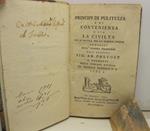 Principj di pulitezza e di convenienza o sia la civilta' che si pratica tra le persone oneste composti nell'idioma francese dall'erudito sig. ab. Prevost e tradotti nella toscana favella da Negrino Pontico. Tomo I. SEGUE: L'arte di piacere nelle pubb