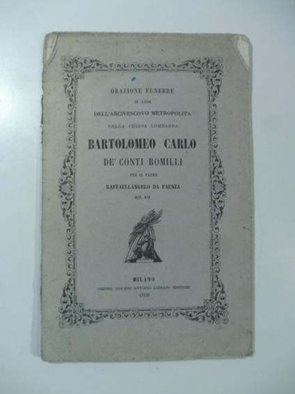 Orazione funebre in lode dell'arcivescovo metropolita della Chiesa lombarda Bartolomeo Carlo de' Conti Romilli - copertina