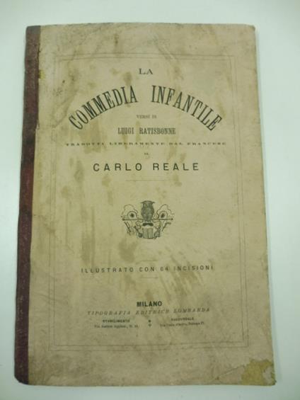 La commedia infantile versi di Luigi Ratisbonne tradotti liberamente dal francese da Carlo Reale - copertina