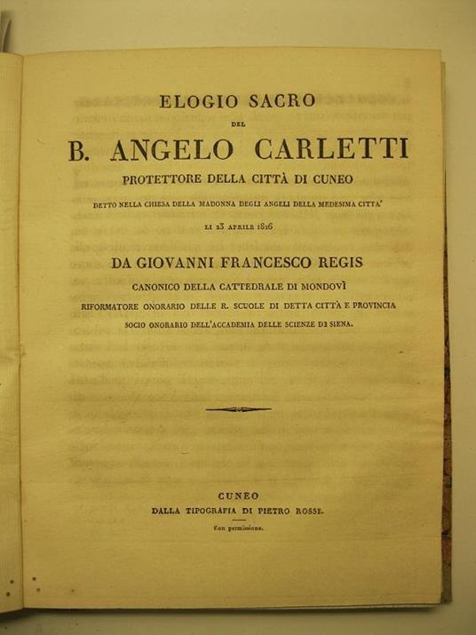 Elogio sacro del B. Angelo Carletti, protettore della citta' di Cuneo, detto nella Chiesa della Madonna degli Angeli della medesima citta', li 23 Aprile 1826, da Giovanni Francesco Regis, canonico della Cattedrale di Mondovi'.... ..riformatore onorar - copertina