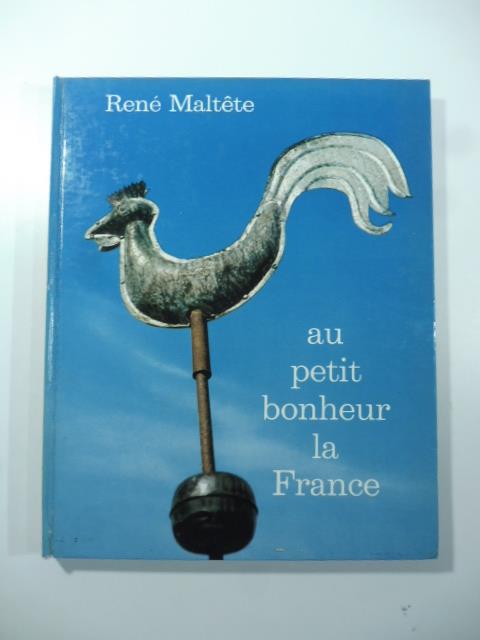 Au petit bonheur la France. Photographies et textes de Rene' Maltete - copertina