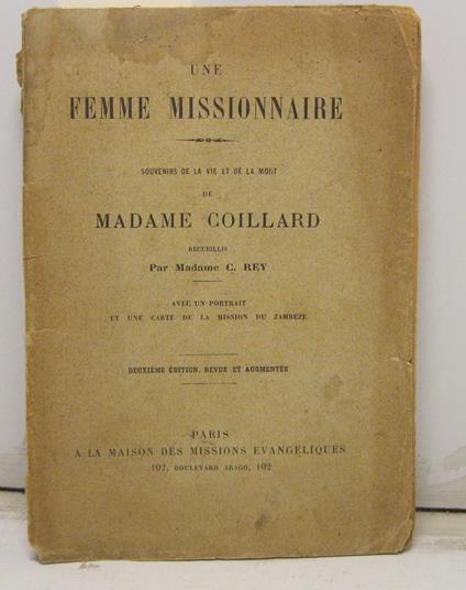 Une femme missionaire. Souvenirs de la vie et de la mort de Madame Coillard, recuillis par Madame C. Rey. Avec un portrait et une carte de la mission du zambeze - copertina