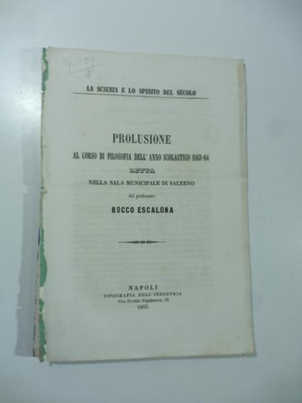 Prolusione al Corso di Filosofia letta nella Sala municipale di Salerno. La scienza e lo spirito del secolo - copertina