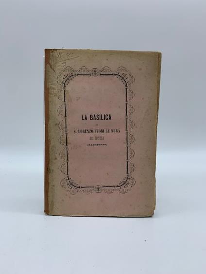 La basilica di S. Lorenzo fuor delle mura con appendice del sig. avv. Tito Bollici - copertina