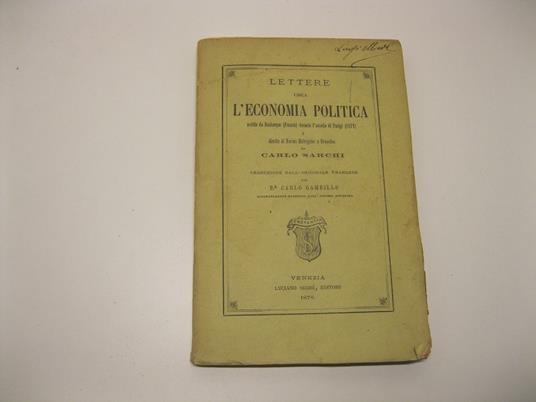 Lettere circa l'economia politica scritte da Dunkerque (Francia) durante l'assedio di Parigi (1871) e dirette al Barone Molroguier a Bruxelles da Carlo Sarchi. Traduzione dall'originale francese del Dr. Carlo Gambillo - copertina