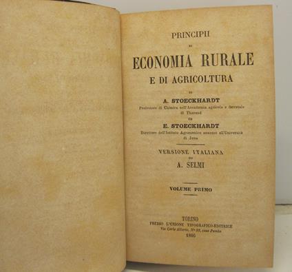 Principii di economia rurale e di agricoltura di A. Stoeckhardt professore di chimica nell'Accademia Agricola e forestale di Tharaud ed E. Stoeckhardt direttore dell'Istituto Agronomico annesso all'Universita' di Jena. Traduzione di A. Selmi - copertina