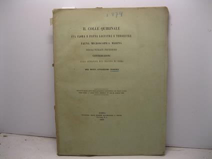 Il colle Quirinale sua flora e fauna lacustre e terrestre. Fauna miscroscopica marina degli strati inferiori. Contribuzioni alla geologia del bacino di Roma. Estratto dagli Atti dell'Accademia Pontificia de' Nuovi Lincei, tomo XXXV, anno XXXV, sessio - copertina