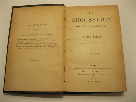 La suggestion, son role dans l'education. Par P. Felix Thomas, docteur es lettres, professeur de philosophie au lice'e de Versailles Deuxieme e'dition - copertina