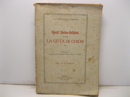 Spunti storico-religiosi sopra la citta' di Chieri. Volume I pubblicato sotto gli auspici di Mons. G. B. Rho. Il Duomo - copertina