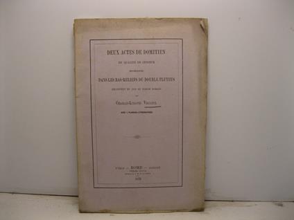 Deux actes de Domitien en qualite' de censeur representes dans les bas-reliefs du double pluteus decouvert en 1872 au forum romain avec 3 plancjes lithographie'es - copertina