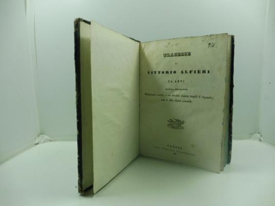 Tragedie di Vittorio Alfieri da Asti. Nuova edizione diligentemente corretta e non mancante ciascuna tragedia di argomento come in altre edizioni economiche - Alfieri Vittorio - copertina