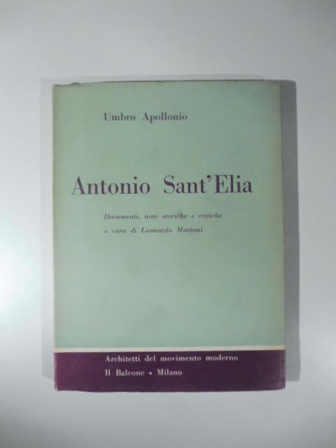 Antonio Sant'Elia. Documenti, note storiche e critiche a cura di Leonardo Mariani - Umbro Apollonio - copertina