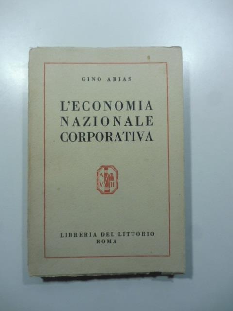 L' Economia Nazionale Corporativa. Commento alla Carta del Lavoro - Gino Arias - copertina