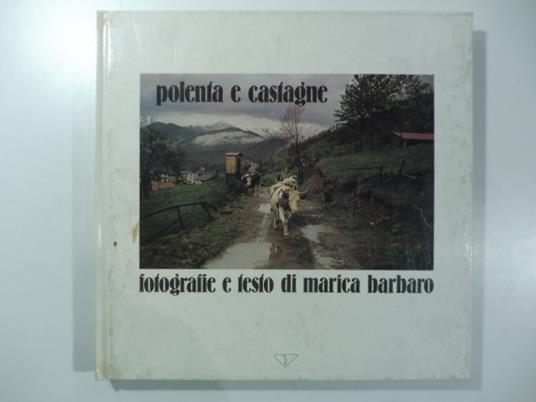 Polenta e castagne. Fotografie e testo di Marica Barbaro - Marica Barbaro - copertina