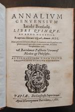 Annalium genuensium Iacobi Bonfadij libri quinque ab anno MDXXVIII recuperatae libertatis usque ad annum MDL nunc primum in lucem editi & ab innumeris mendis, quibus complures manu scripti..