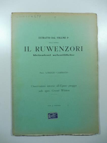 Osservazioni intorno all'Equus quagga sub. spec. Granti Winton. Estratto dal volume I dell'opera Il Ruwenzori - Lorenzo Camerano - copertina