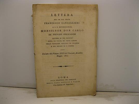 Lettera a S. E. Reverendissima Monsignor Don Carlo de' Principi Odescalchi uditore di Sua Santita' sopra la visita de' sacri limini delle basiliche Vaticana ed Ostiense e sul danaro di S. Pietro estratta dal volume XXIX del Giornale Arcadico 1821 - Francesco Cancellieri - copertina