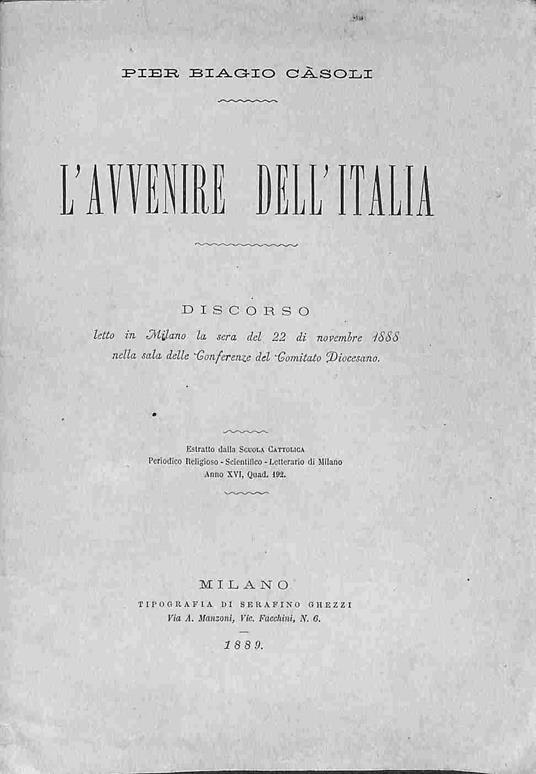 L' avvenire dell'Italia. Discorso letto in Milano la sera del 22 di novembre 1888 - Pier Biagio Casoli - copertina