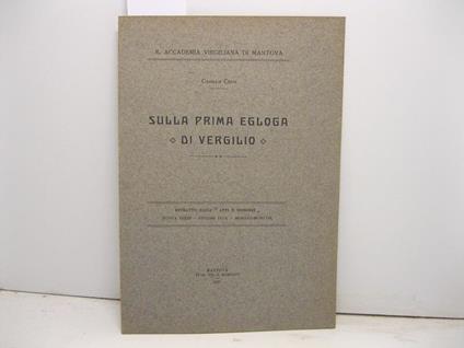 R. Accademia Virgiliana. Sulla prima egloga di Vergilio. Estratto dagli Atti e Memorie, nuova serie, volumi IX-X - Camillo Cessi - copertina