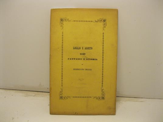 Luglio e agosto 1849. Fantasie e storia - Desiderato Chiaves - copertina