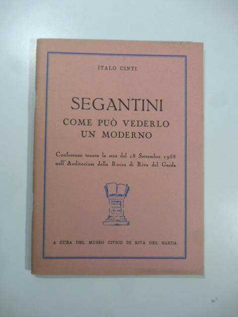 Segantini. Come puo' vederlo un moderno - Italo Cinti - copertina